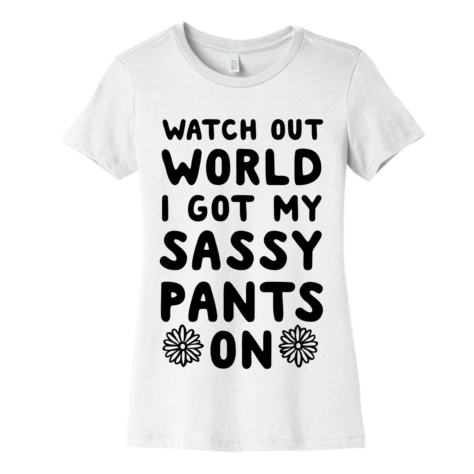 Watch Out World, I Got My Sassy Pants On! Women's Cotton Tee